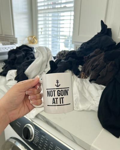 "Not Goin' At It” 11oz Mug