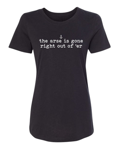 "The Arse Is Gone Right Out Of 'Er" T-Shirt