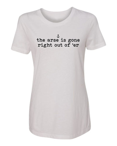 "The Arse Is Gone Right Out Of 'Er" T-Shirt