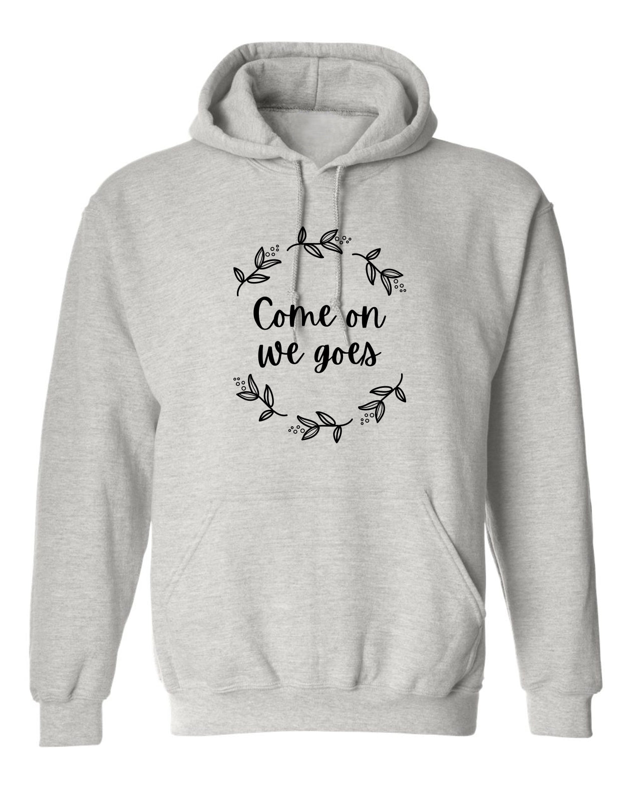 "Come On We Goes" Unisex Hoodie