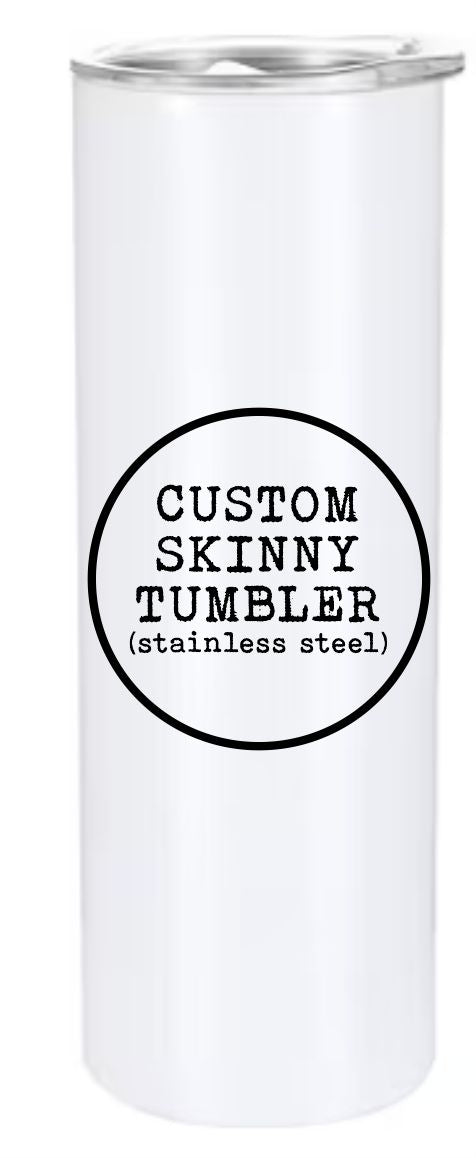 Custom Stainless Steel Skinny Tumbler