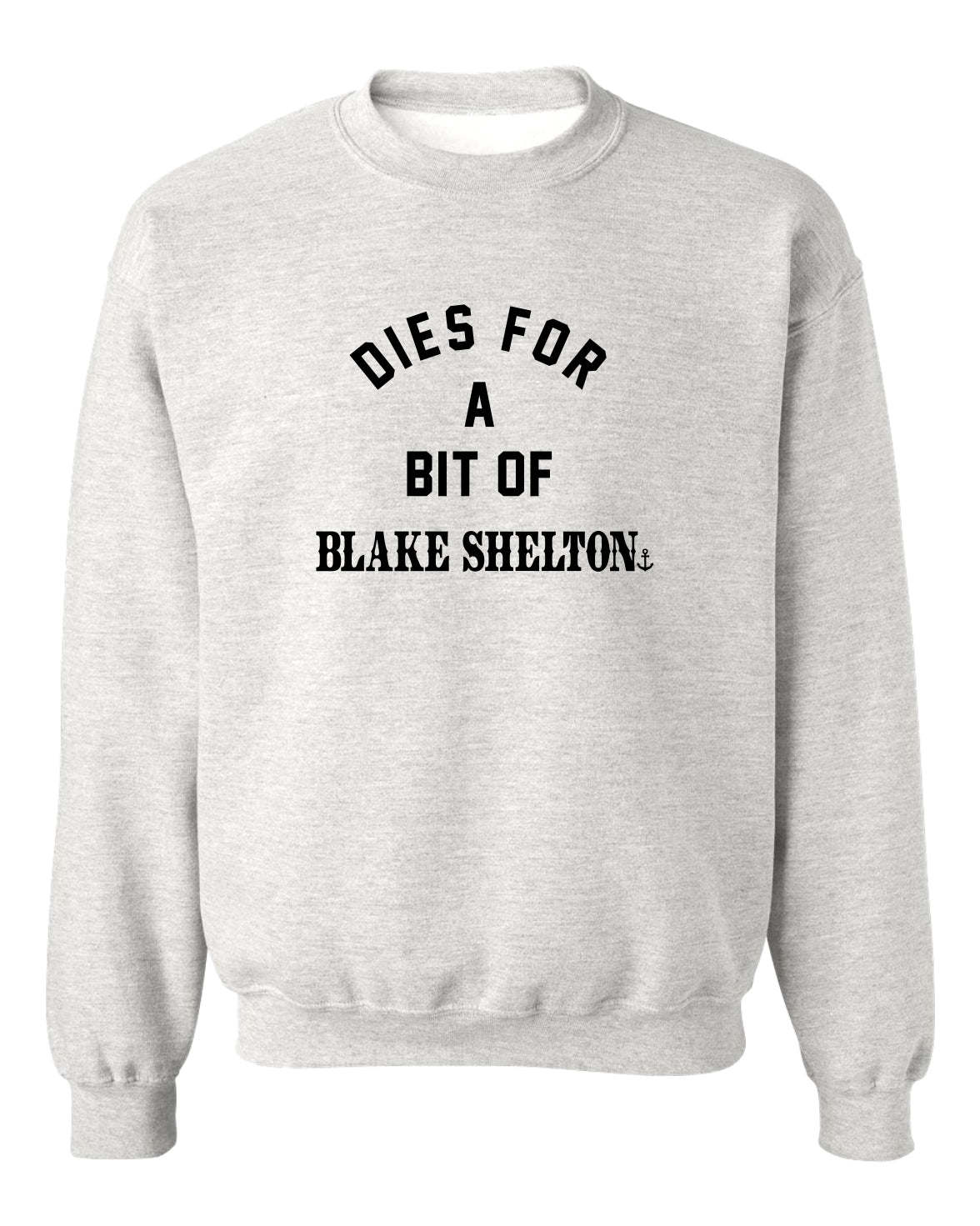 "Dies for a Bit of Blake Shelton" Unisex Crewneck Sweatshirt