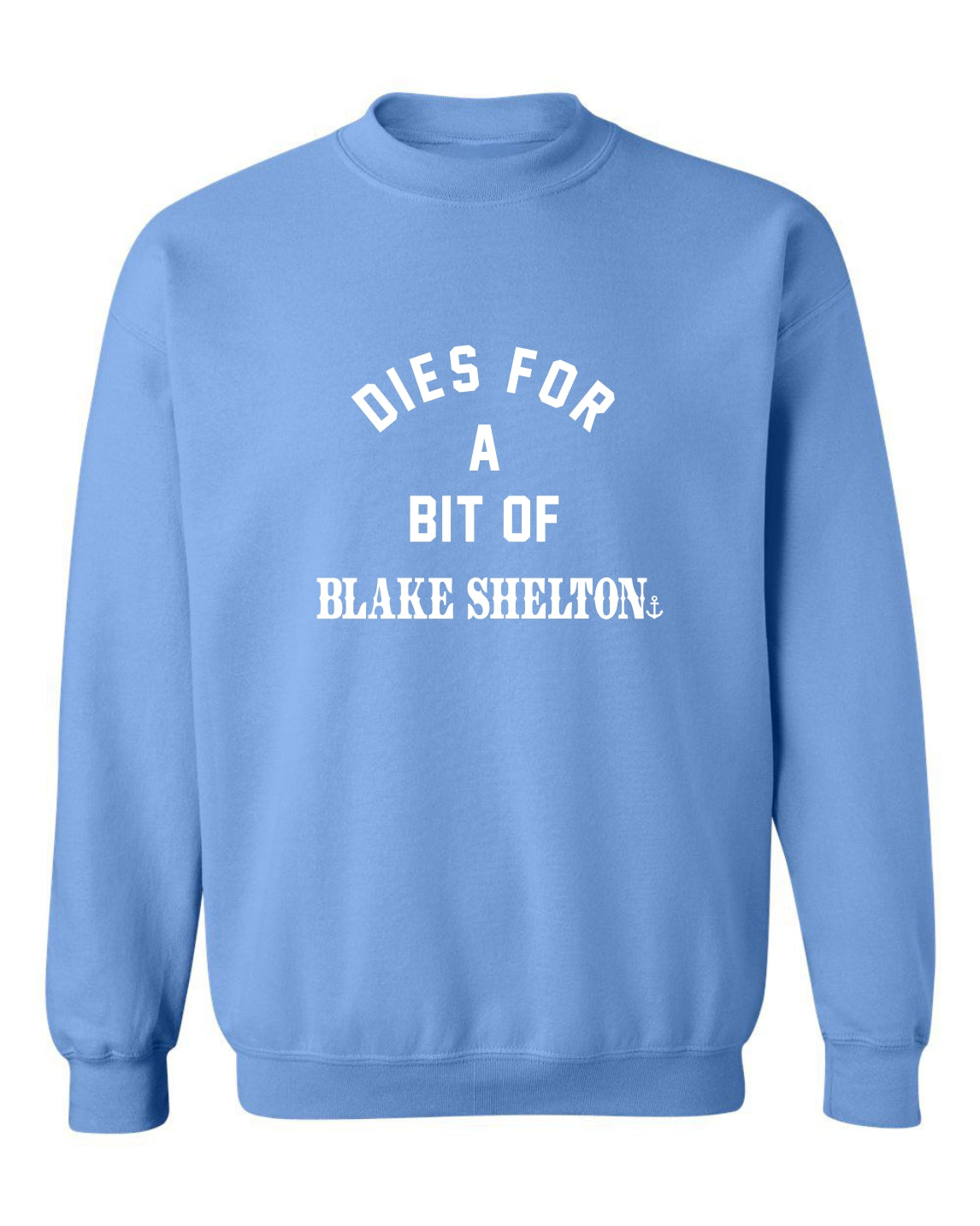 "Dies for a Bit of Blake Shelton" Unisex Crewneck Sweatshirt