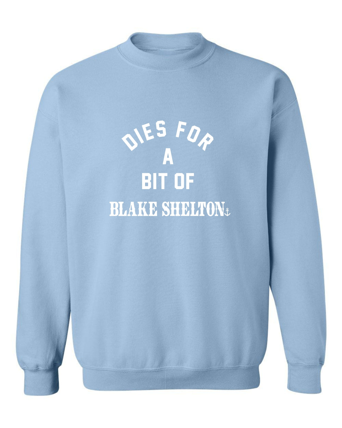 "Dies for a Bit of Blake Shelton" Unisex Crewneck Sweatshirt