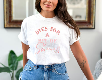 "Dies For A Bit Of Shania" T-Shirt