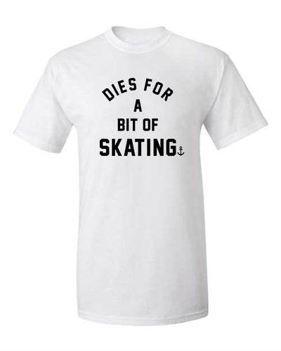 "Dies For A Bit Of Skating" T-Shirt