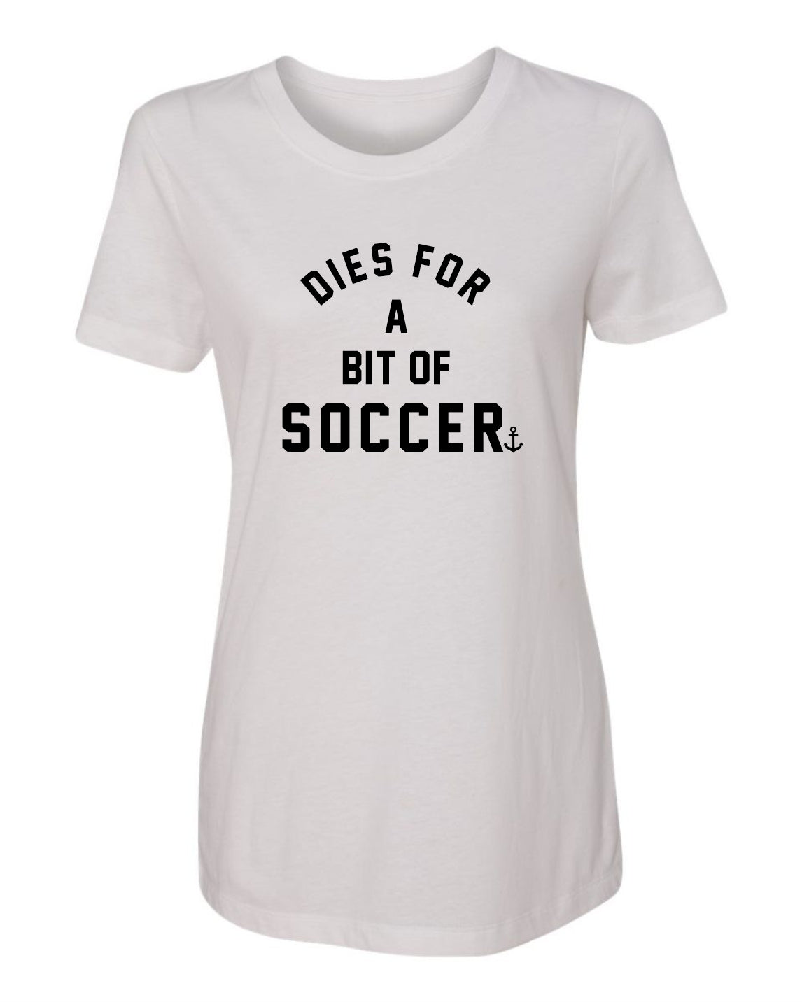 "Dies For A Bit Of Soccer" T-Shirt