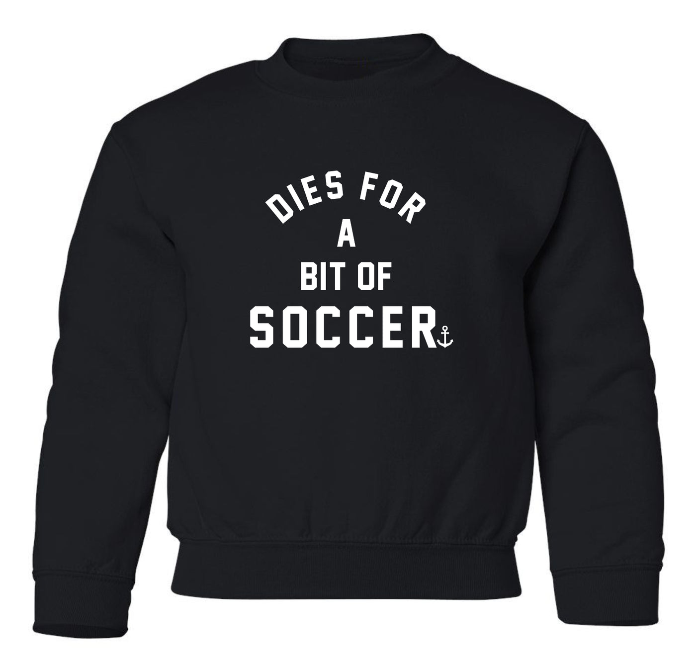 "Dies For A Bit Of Soccer" Toddler/Youth Crewneck Sweatshirt