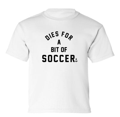 "Dies For A Bit Of Soccer" Toddler/Youth T-Shirt