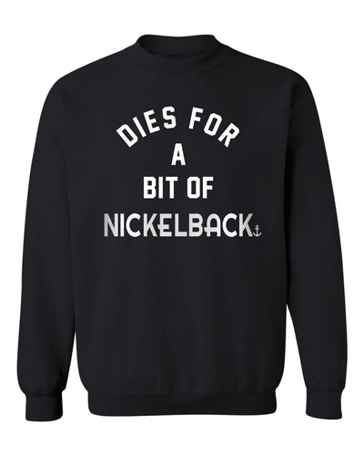 "Dies For A Bit Of Nickelback" Unisex Crewneck Sweatshirt