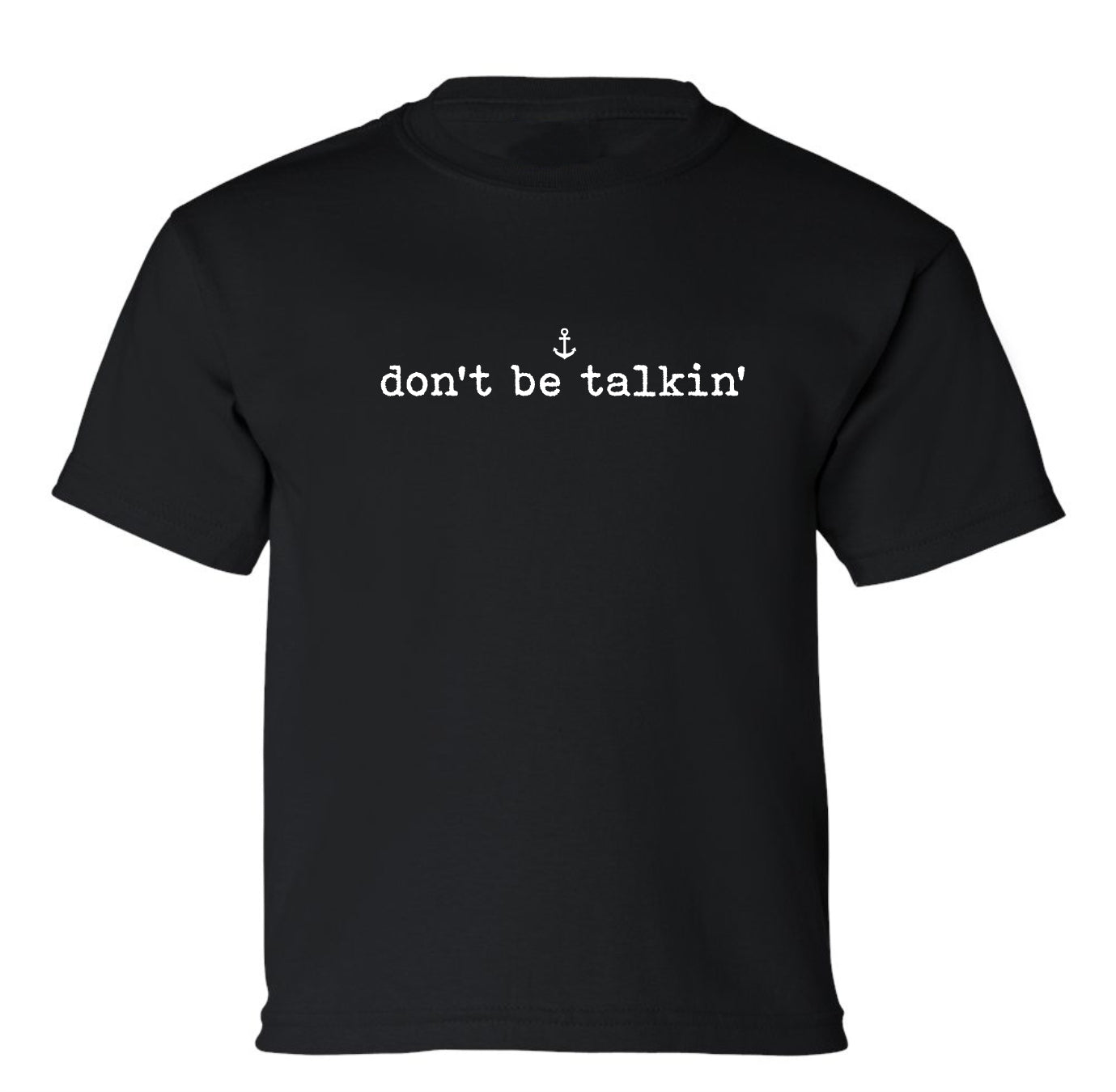 "Don't Be Talkin'" Toddler/Youth T-Shirt