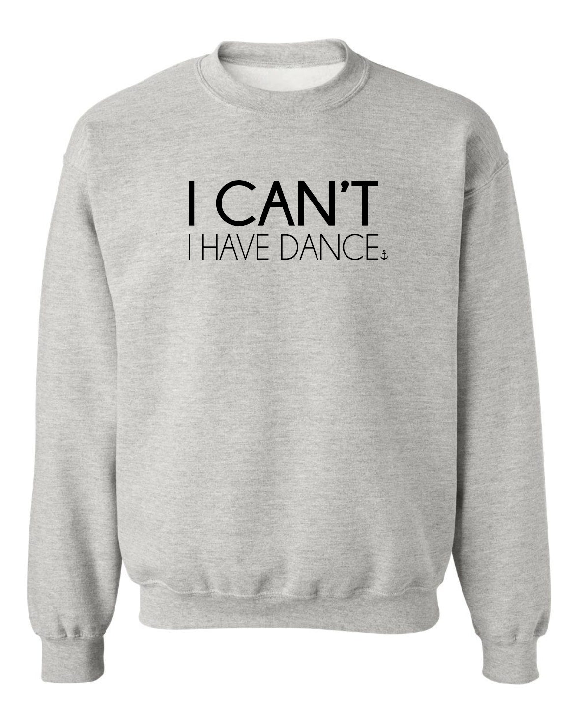 "I Can't. I Have Dance." Unisex Crewneck Sweatshirt