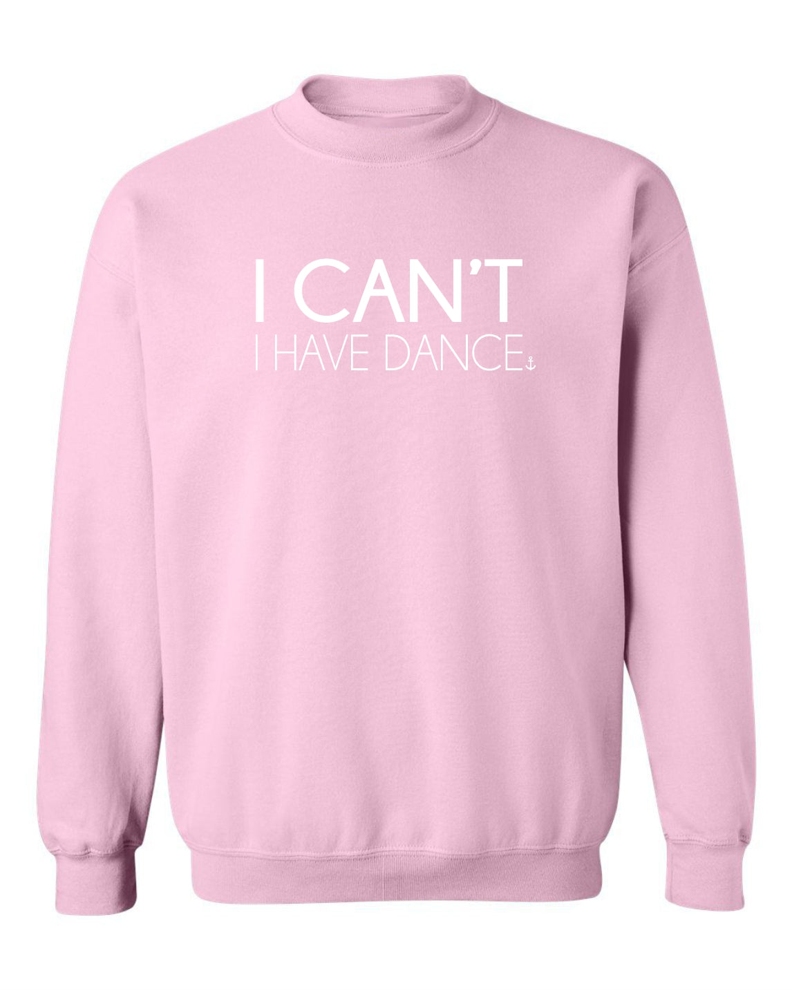 "I Can't. I Have Dance." Unisex Crewneck Sweatshirt