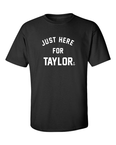"Just Here For Taylor" T-Shirt