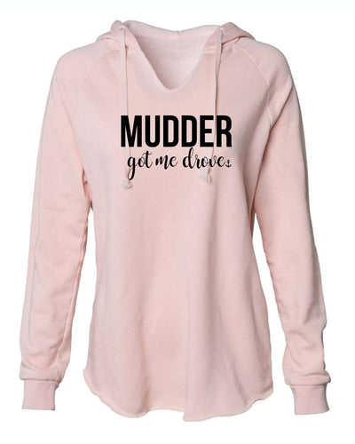 "Mudder Got Me Drove" Ladies' Hoodie