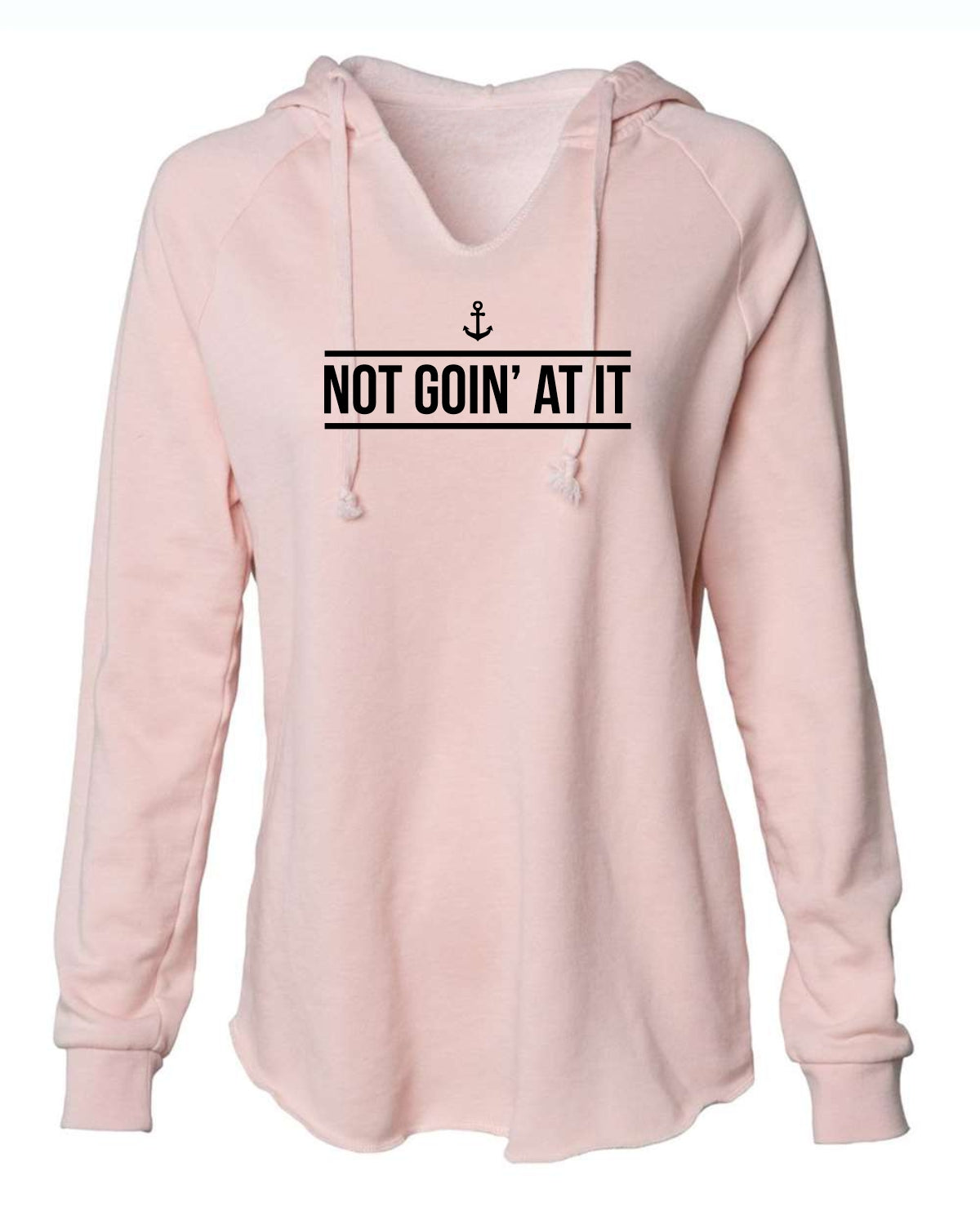 "Not Goin' At It" Ladies' Hoodie