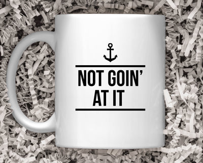 "Not Goin' At It” 11oz Mug