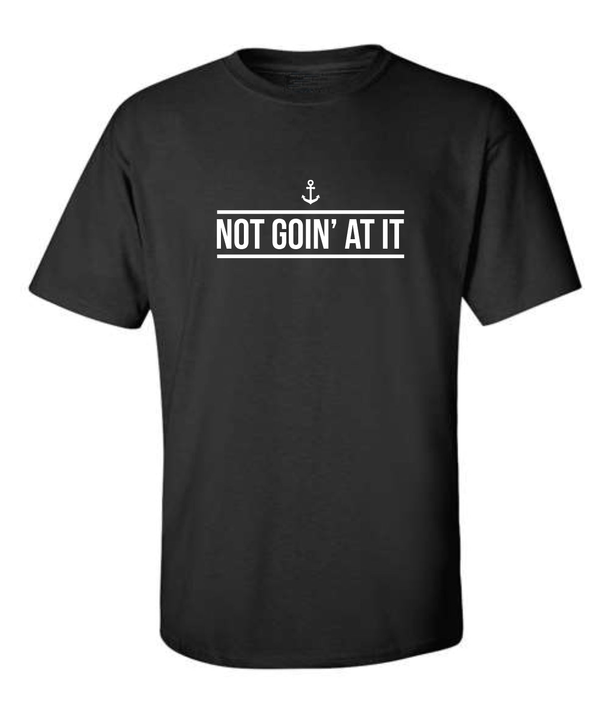 "Not Goin' At It" T-Shirt