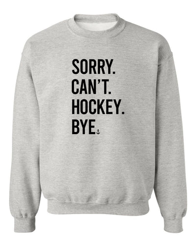 "Sorry. Can't. Hockey. Bye.” Unisex Crewneck Sweatshirt