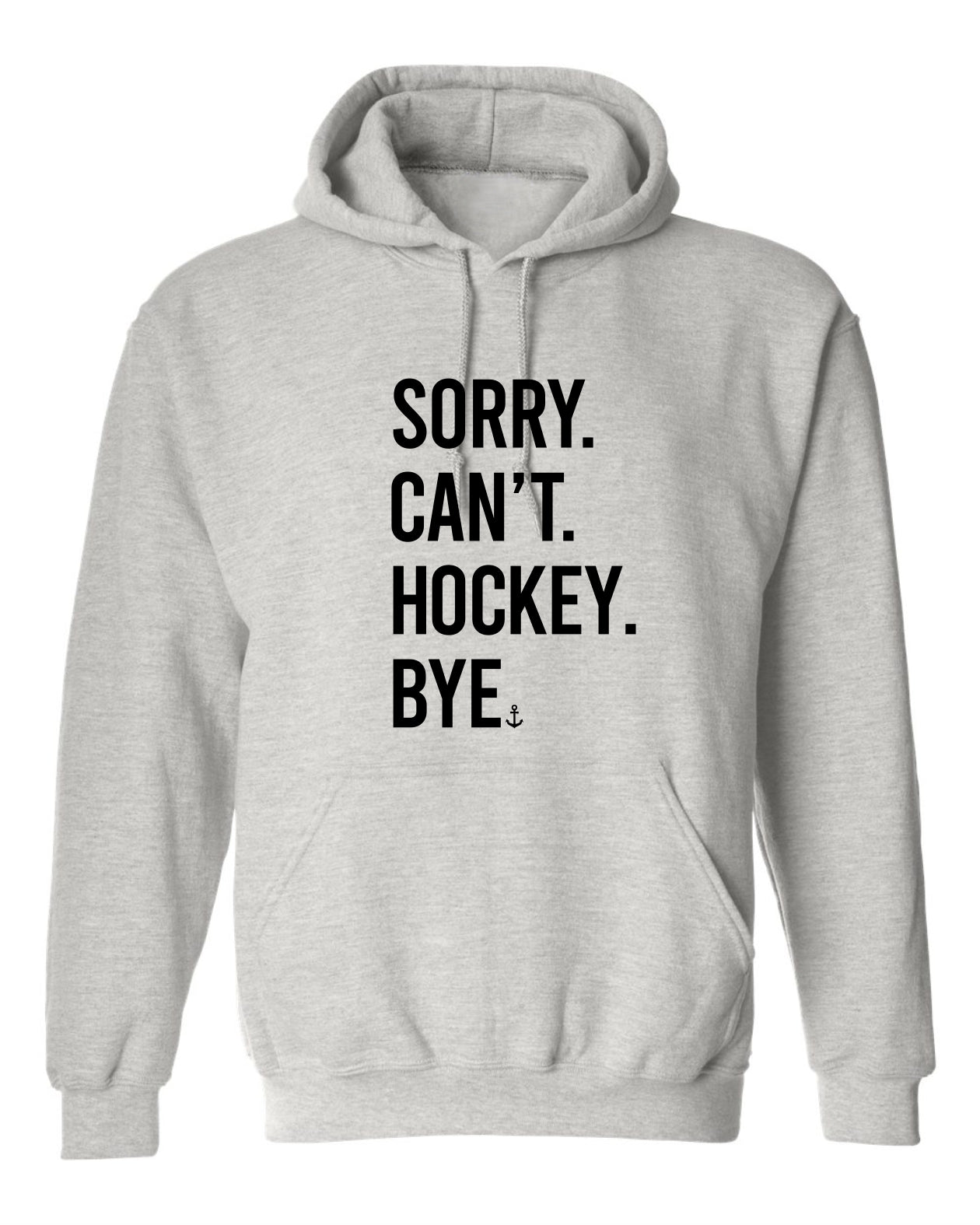 "Sorry. Can't. Hockey. Bye." Unisex Hoodie