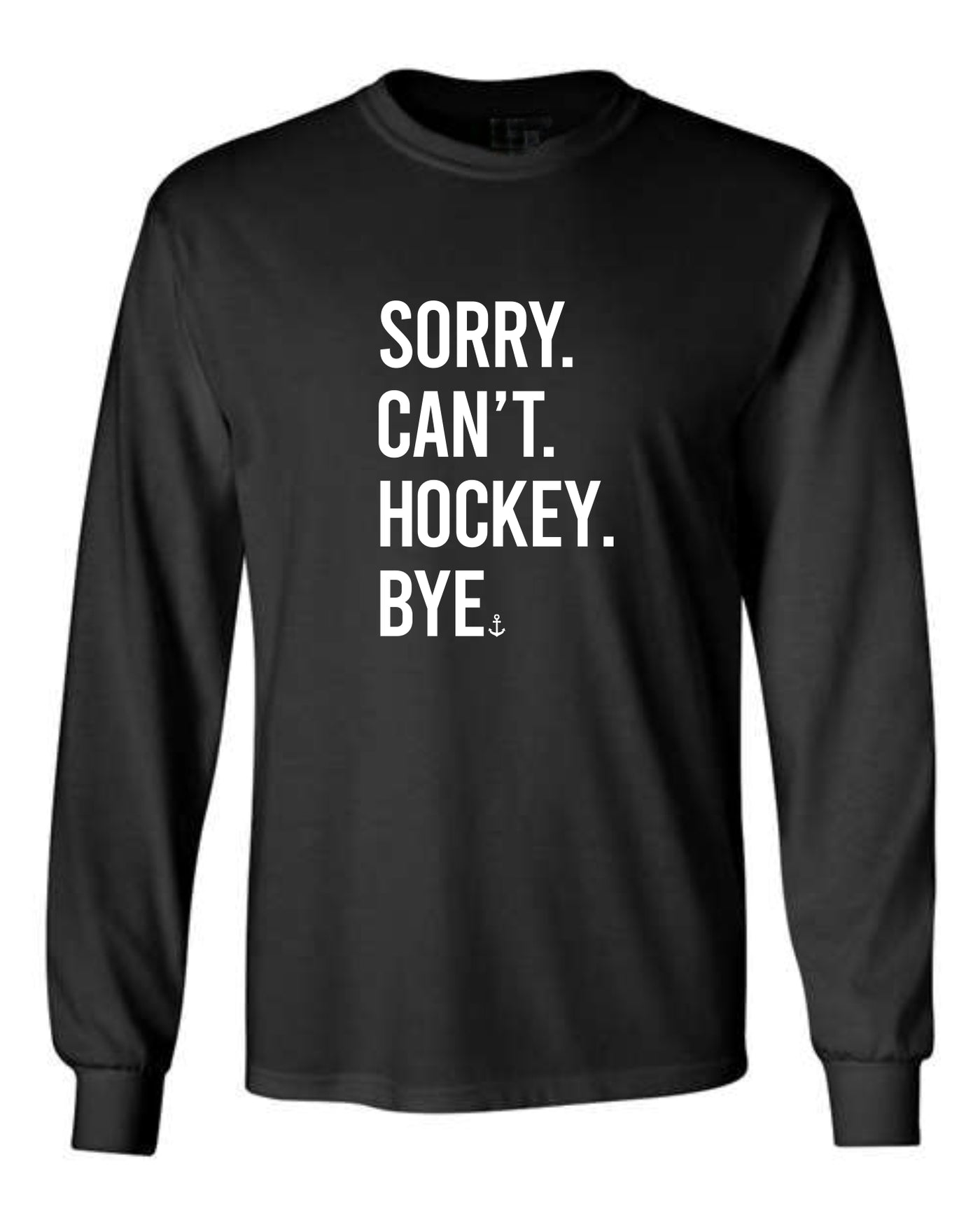 "Sorry. Can't. Hockey. Bye." Unisex Long Sleeve Shirt