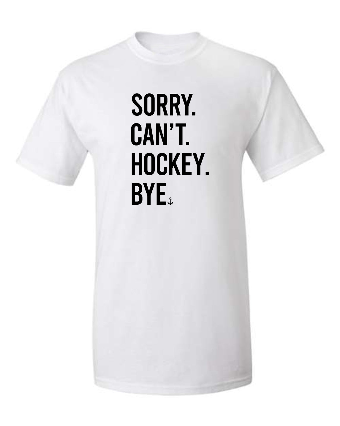 "Sorry. Can't. Hockey. Bye." T-Shirt