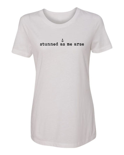 "Stunned As Me Arse" T-Shirt