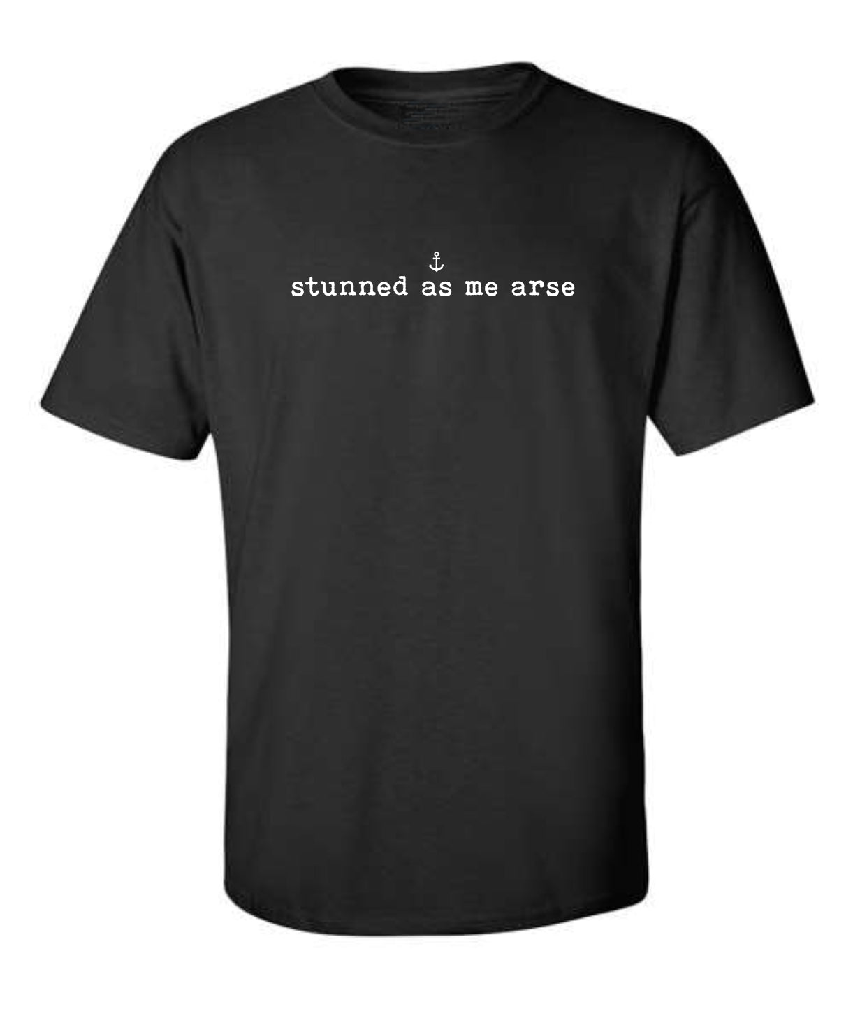 "Stunned As Me Arse" T-Shirt