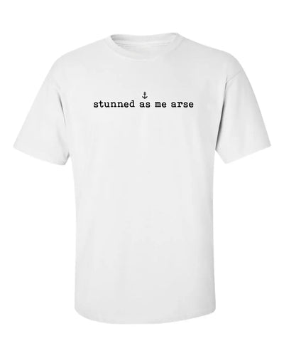 "Stunned As Me Arse" T-Shirt