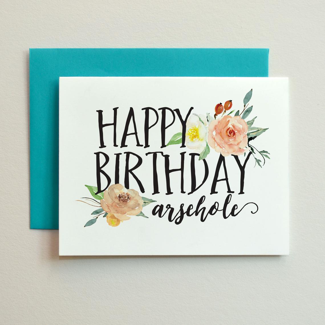 "Happy Birthday Arsehole" Greeting Card