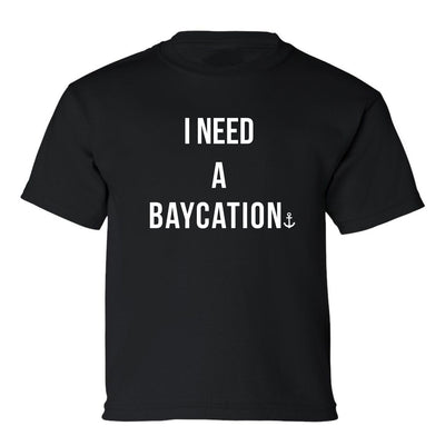 "I Need a Baycation" Toddler/Youth T-Shirt