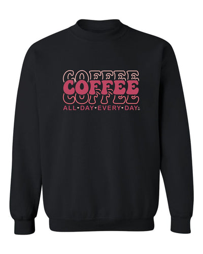 "Coffee. All Day. Every Day." Unisex Crewneck Sweatshirt