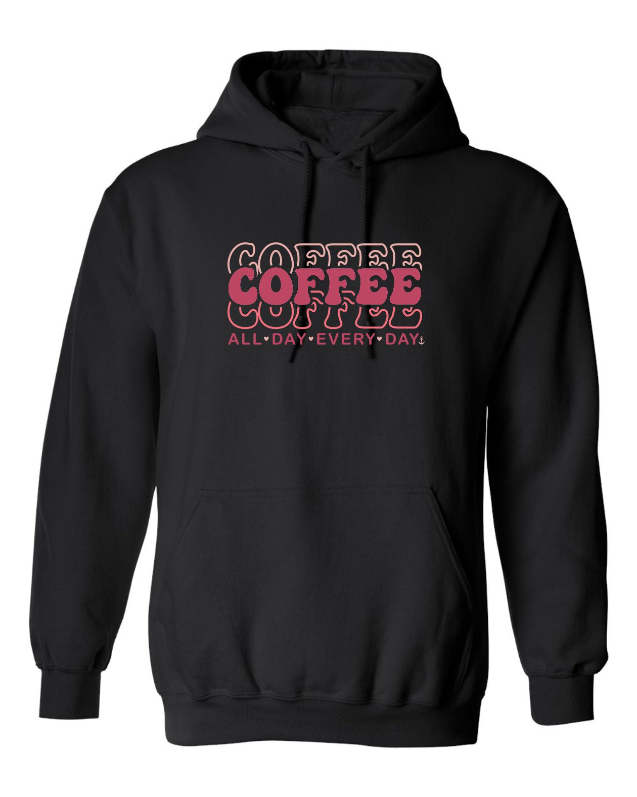 "Coffee. All day. Every day." Unisex Hoodie