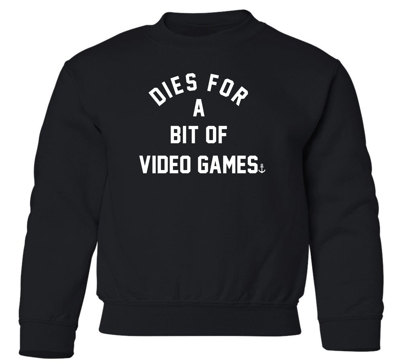 "Dies For A Bit Of Video Games" Toddler/Youth Crewneck Sweatshirt