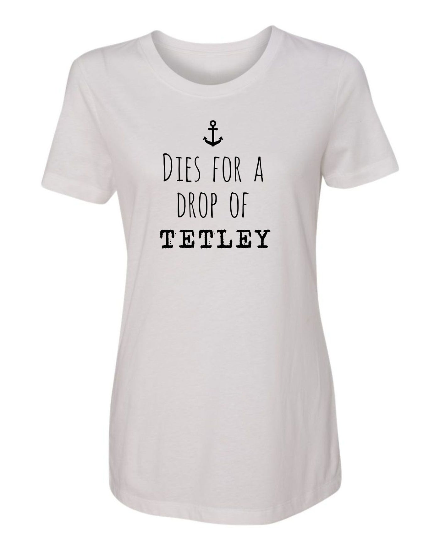 "Dies For A Drop Of Tetley" T-Shirt