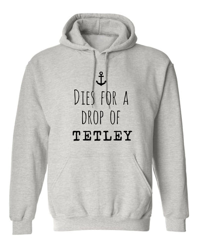"Dies For A Drop Of Tetley" Unisex Hoodie