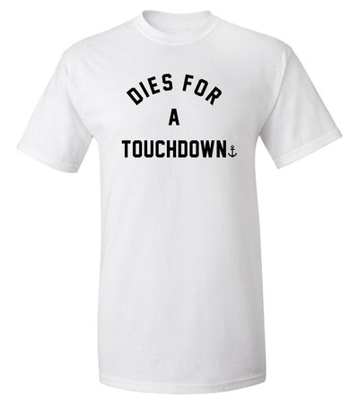 "Dies For A Touchdown" T-Shirt