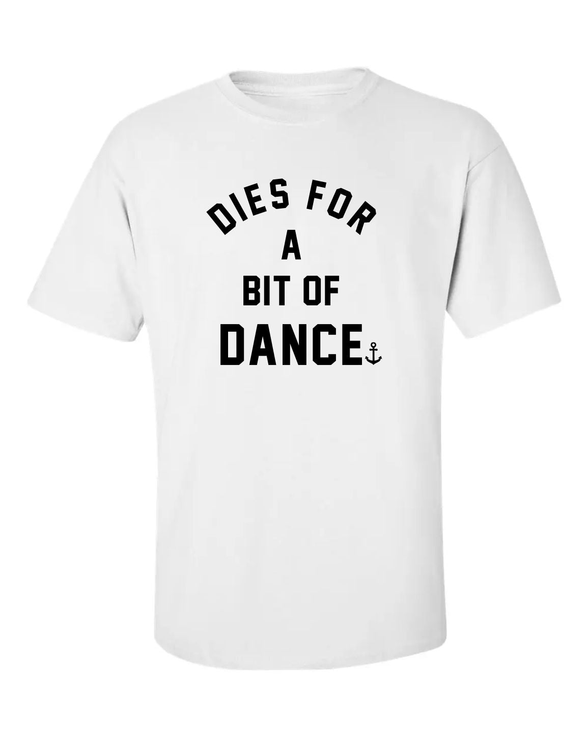 "Dies For A Bit Of Dance" T-Shirt