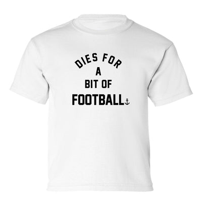 "Dies For A Bit Of Football" Toddler/Youth T-Shirt