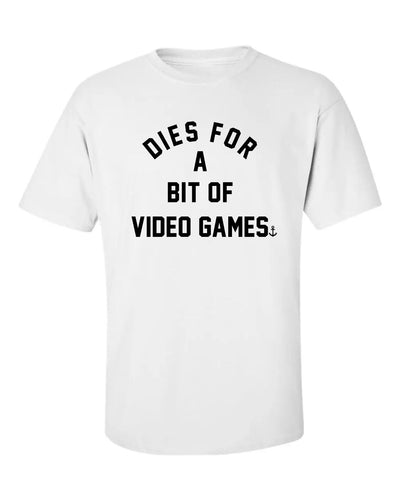 "Dies For A Bit Of Video Games" T-Shirt