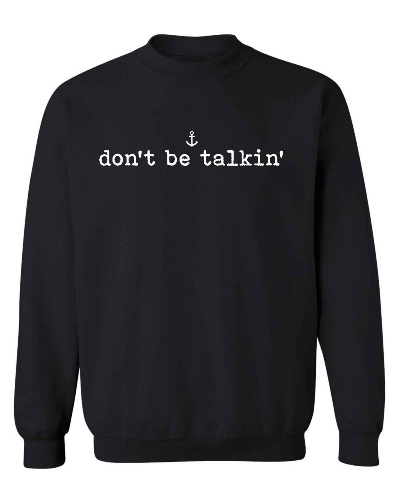 "Don't Be Talkin'" Unisex Crewneck Sweatshirt
