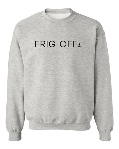 "Frig Off" Unisex Crewneck Sweatshirt