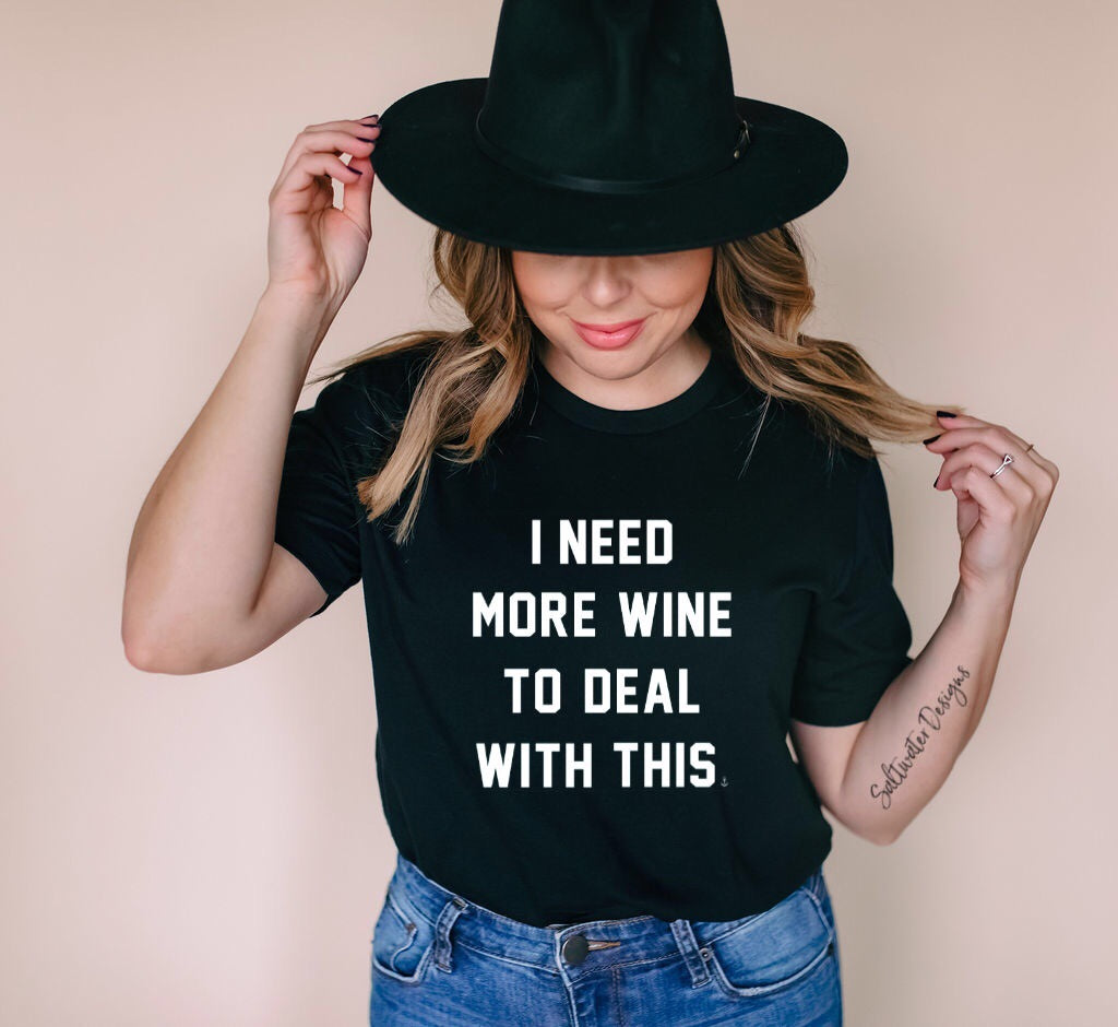 "I Need More Wine To Deal With This" T-Shirt