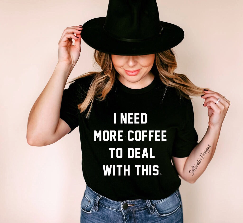 "I Need More Coffee To Deal With This" T-Shirt