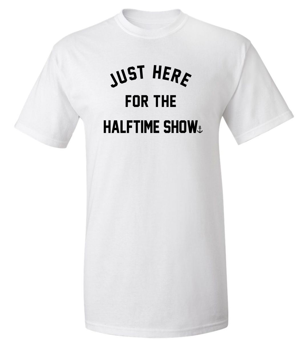"Just Here For The Halftime Show" T-Shirt