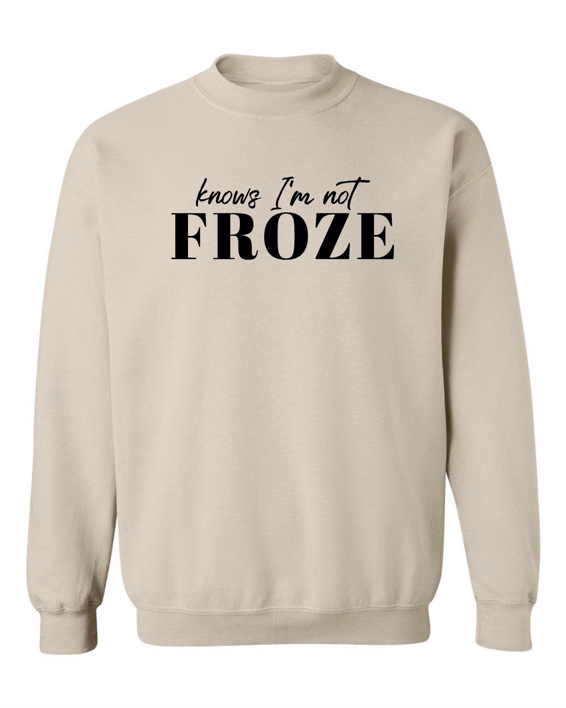 "Knows I’m Not Froze" Crewneck Sweatshirt