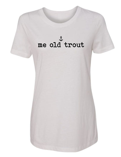 "Me Old Trout" T-Shirt