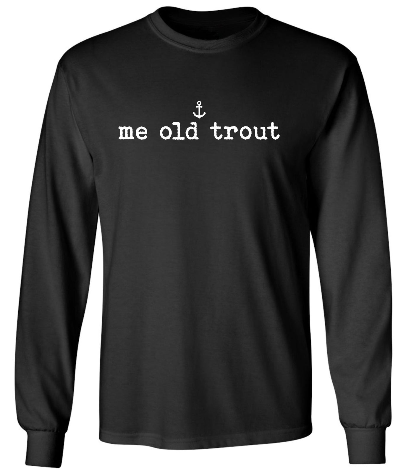 "Me Old Trout" Unisex Long Sleeve Shirt