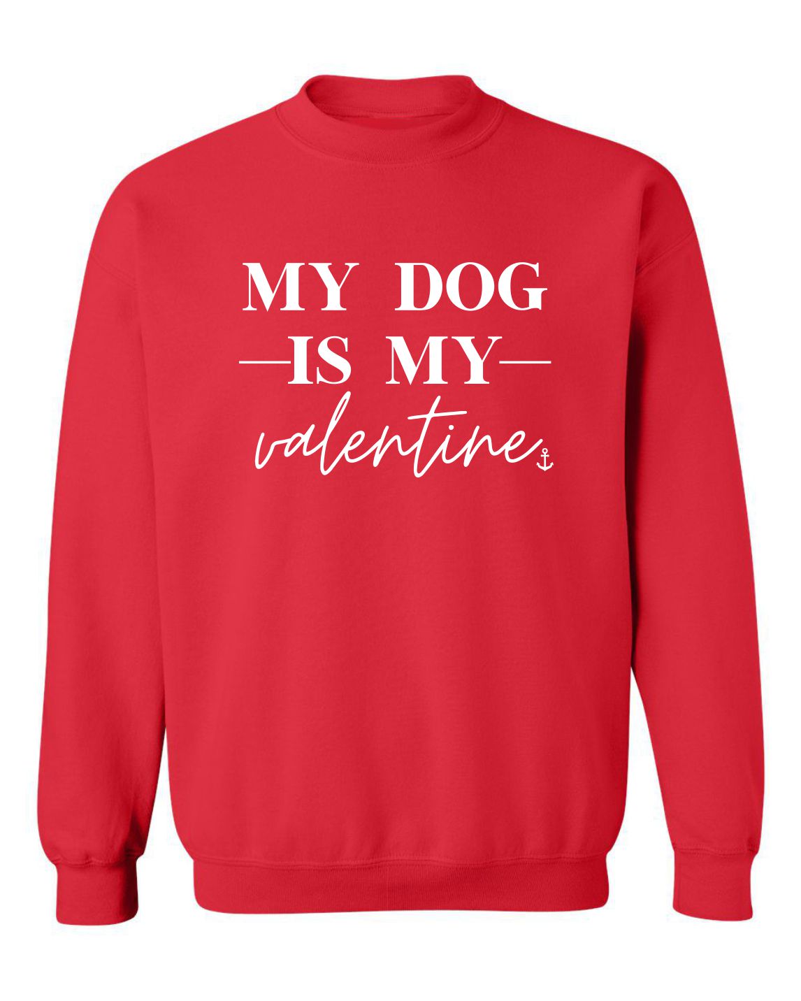 "My Dog Is My Valentine" Unisex Crewneck Sweatshirt