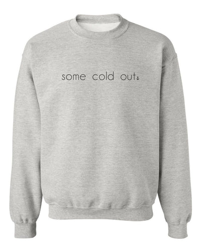 "Some Cold Out" Unisex Crewneck Sweatshirt